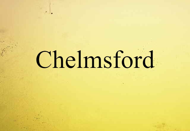 Chelmsford (noun) Definition, Meaning & Examples