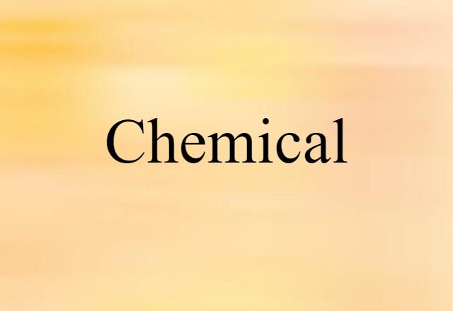 Chemical (noun) Definition, Meaning & Examples