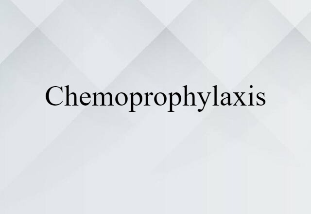 Chemoprophylaxis (noun) Definition, Meaning & Examples