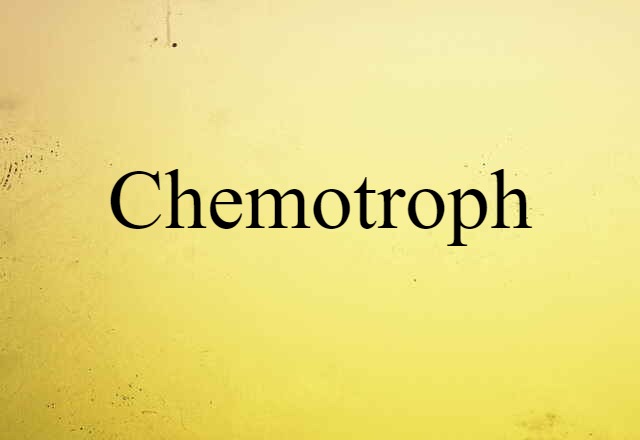 Chemotroph (noun) Definition, Meaning & Examples