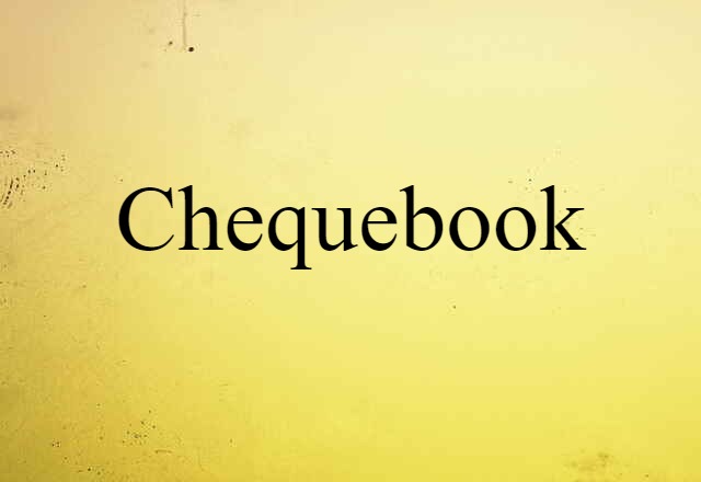 Chequebook (noun) Definition, Meaning & Examples