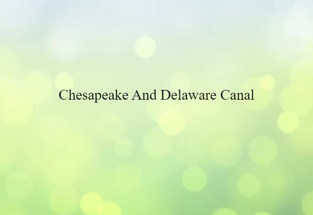 Chesapeake and Delaware Canal