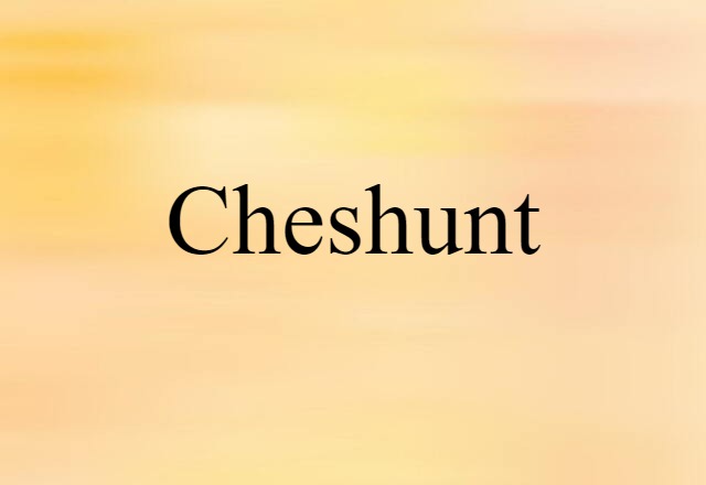 Cheshunt (noun) Definition, Meaning & Examples