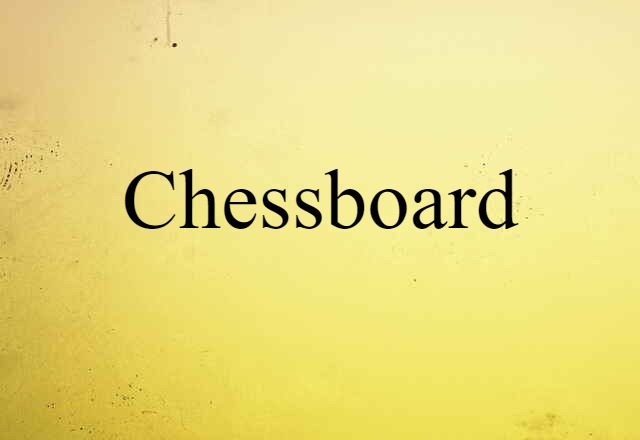 Chessboard (noun) Definition, Meaning & Examples