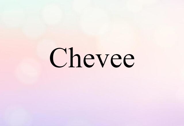 Chevee (noun) Definition, Meaning & Examples