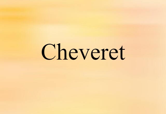 Cheveret (noun) Definition, Meaning & Examples