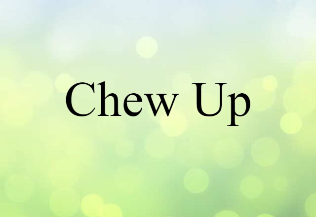 chew up