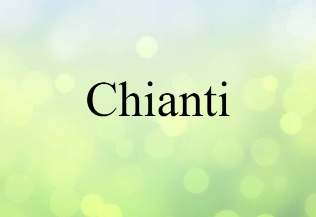 Chianti (noun) Definition, Meaning & Examples