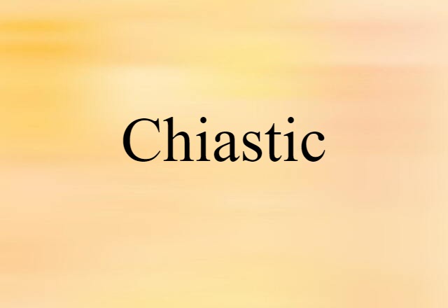 Chiastic (noun) Definition, Meaning & Examples