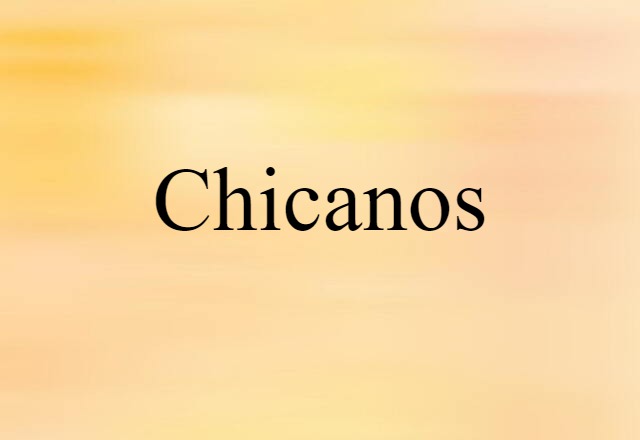 Chicanos (noun) Definition, Meaning & Examples