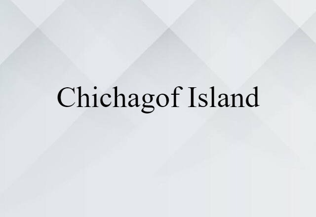 Chichagof Island (noun) Definition, Meaning & Examples