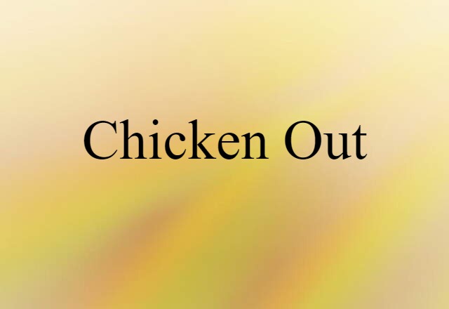 chicken out