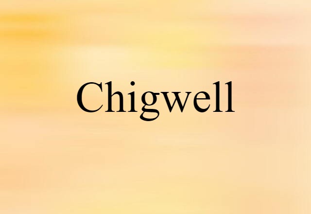 Chigwell (noun) Definition, Meaning & Examples