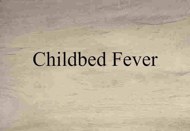 Childbed Fever (noun) Definition, Meaning & Examples