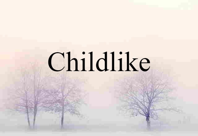 Childlike (noun) Definition, Meaning & Examples