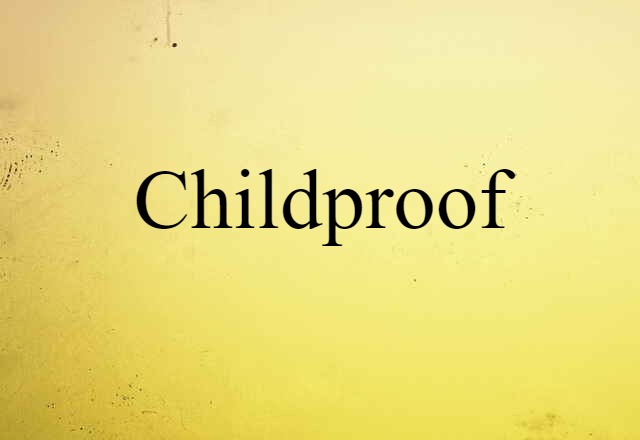 Childproof (noun) Definition, Meaning & Examples