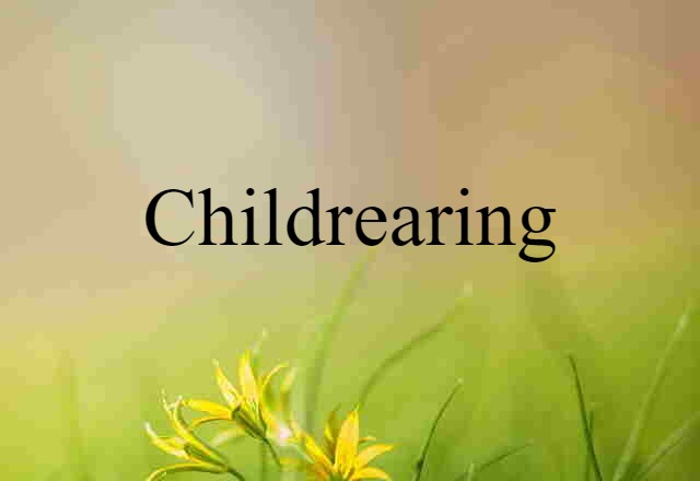 Childrearing (noun) Definition, Meaning & Examples