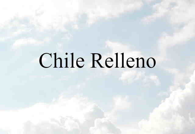 Chile Relleno (noun) Definition, Meaning & Examples