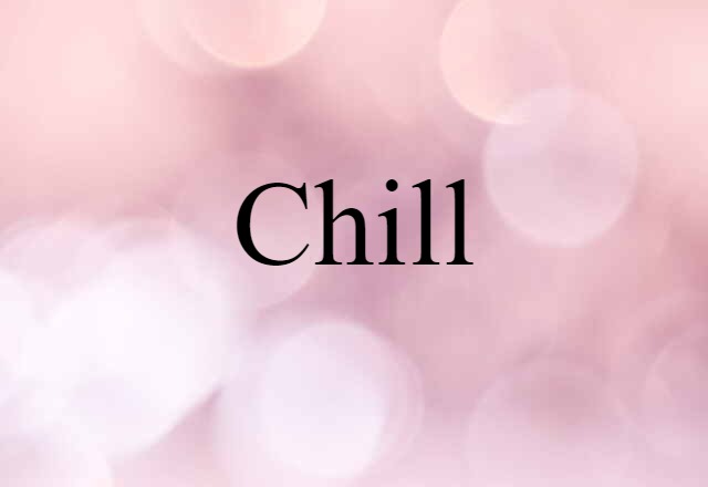 Chill (noun) Definition, Meaning & Examples