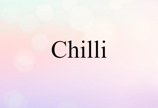 Chilli (noun) Definition, Meaning & Examples