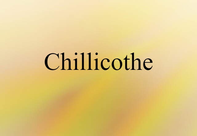 Chillicothe (noun) Definition, Meaning & Examples