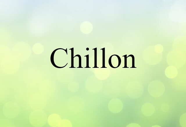 Chillon (noun) Definition, Meaning & Examples