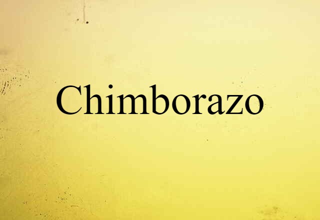 Chimborazo (noun) Definition, Meaning & Examples