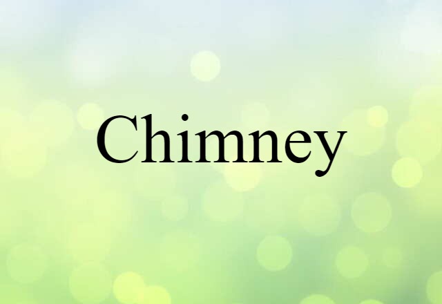 Chimney (noun) Definition, Meaning & Examples