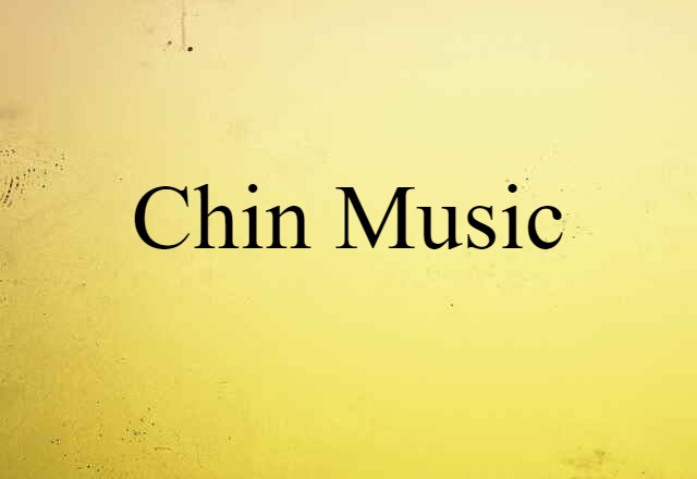 chin music