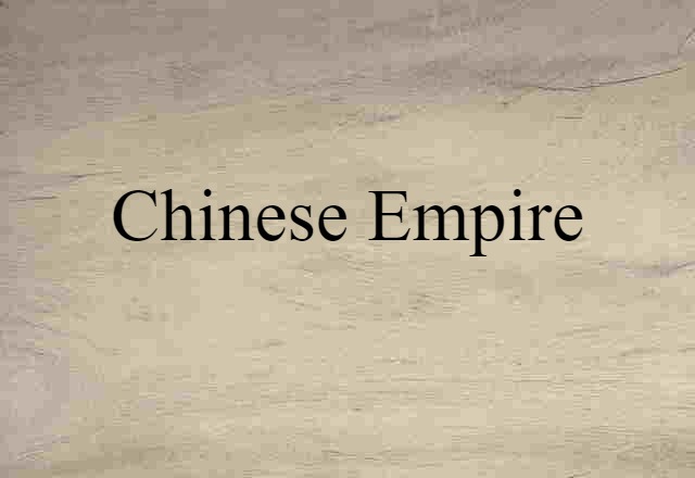 Chinese Empire (noun) Definition, Meaning & Examples