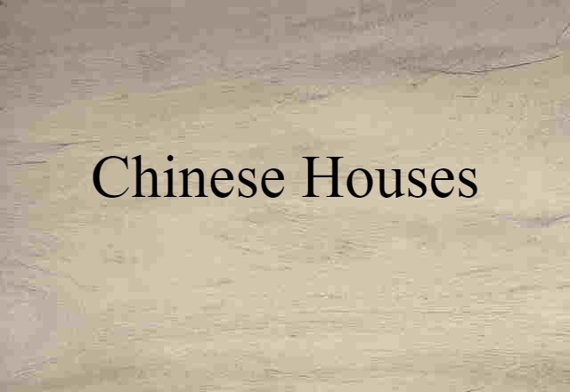 Chinese Houses (noun) Definition, Meaning & Examples