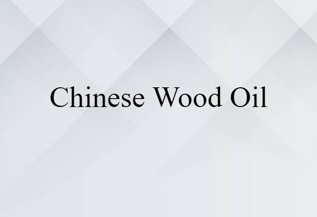 Chinese wood oil