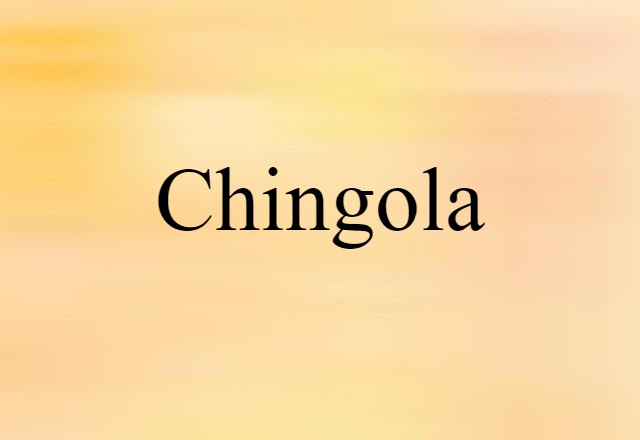 Chingola (noun) Definition, Meaning & Examples