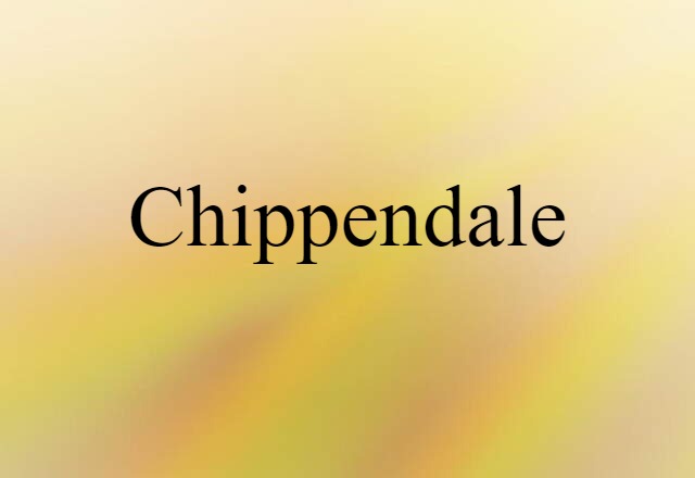 Chippendale (noun) Definition, Meaning & Examples