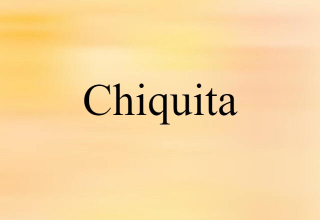 Chiquita (noun) Definition, Meaning & Examples