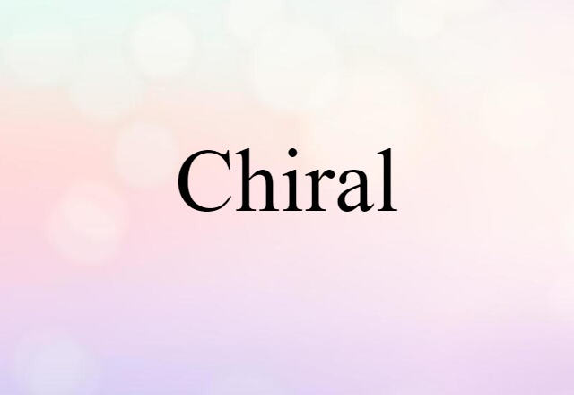 Chiral (noun) Definition, Meaning & Examples