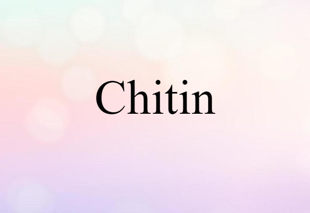 Chitin (noun) Definition, Meaning & Examples