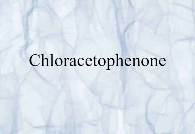 Chloracetophenone (noun) Definition, Meaning & Examples