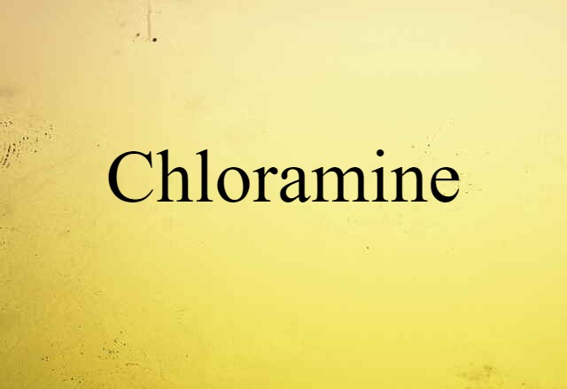 Chloramine (noun) Definition, Meaning & Examples