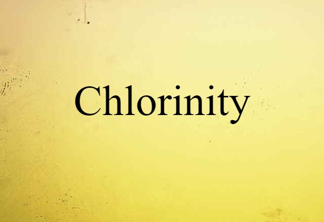 Chlorinity (noun) Definition, Meaning & Examples