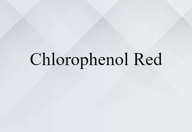 Chlorophenol Red (noun) Definition, Meaning & Examples