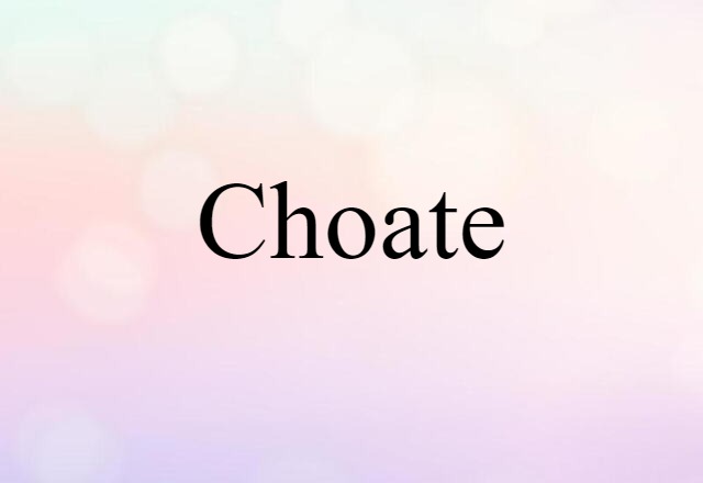 Choate (noun) Definition, Meaning & Examples