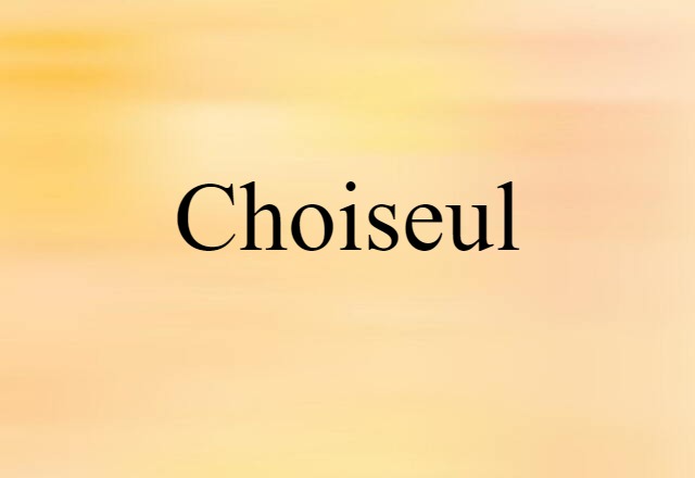 Choiseul (noun) Definition, Meaning & Examples