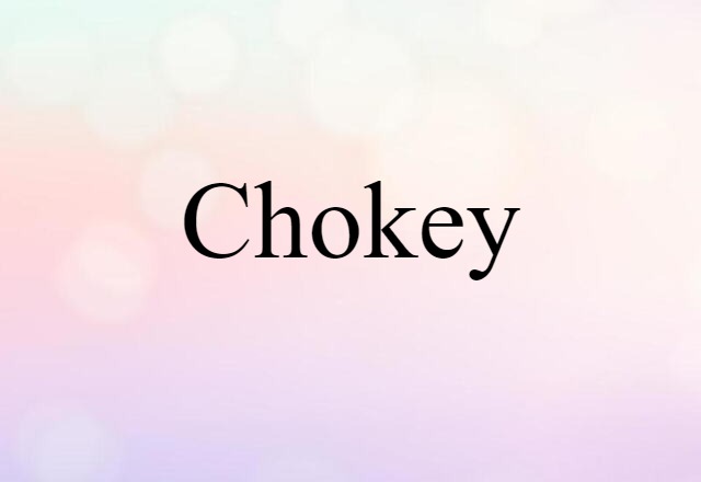 chokey