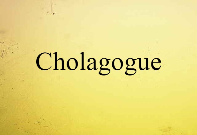 Cholagogue (noun) Definition, Meaning & Examples