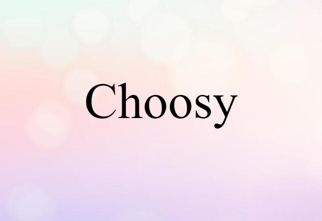 choosy