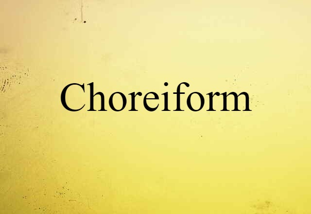 Choreiform (noun) Definition, Meaning & Examples