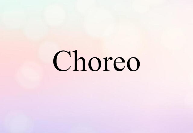 Choreo (noun) Definition, Meaning & Examples