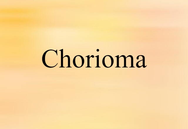 Chorioma (noun) Definition, Meaning & Examples