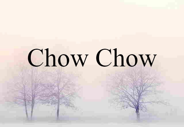 Chow Chow (noun) Definition, Meaning & Examples